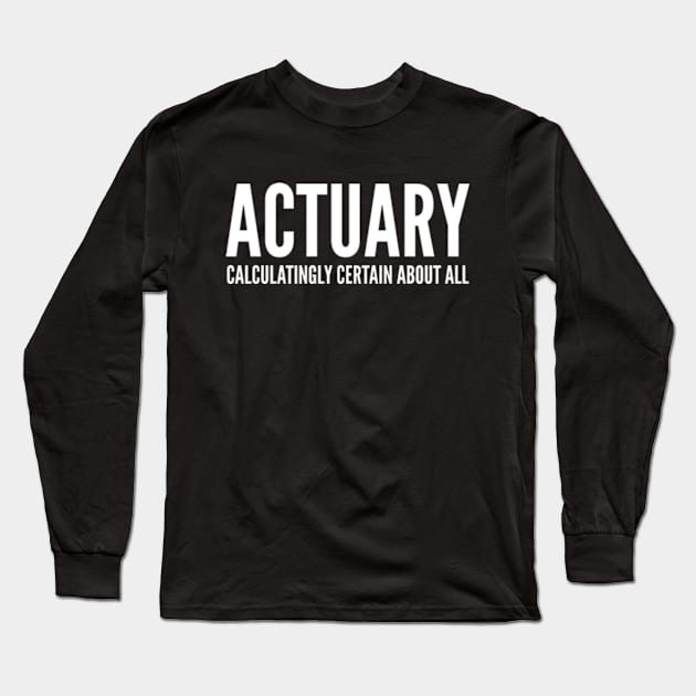 Actuary Calculatingly Certain About All - Funny Quotes Long Sleeve T-Shirt by Celestial Mystery